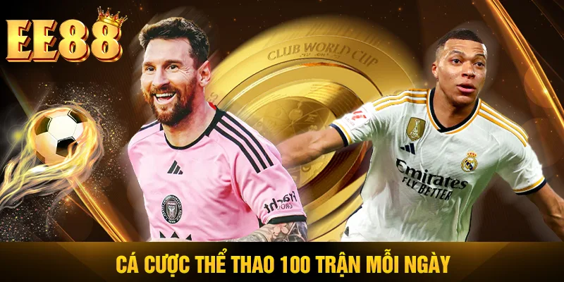 Cá cược thể thao 100 trận mỗi ngày Cá cược thể thao 100 trận mỗi ngày