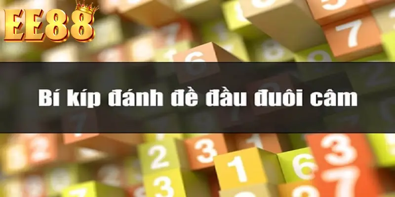 Đánh lô đề theo đầu đuôi câm cho độ chính xác cao Đánh lô đề theo đầu đuôi câm cho độ chính xác cao