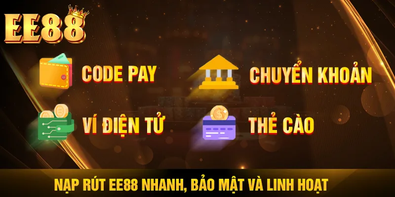 Nạp rút EE88 nhanh, bảo mật và linh hoạt Nạp rút EE88 nhanh, bảo mật và linh hoạt